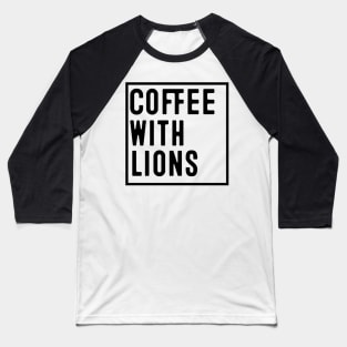 Coffee with Lions Baseball T-Shirt